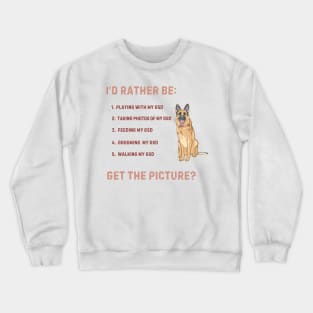 Rather be with my GSD! Crewneck Sweatshirt